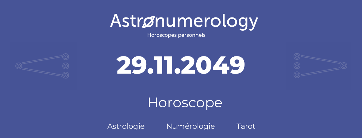 Horoscope pour anniversaire (jour de naissance): 29.11.2049 (29 Novembre 2049)