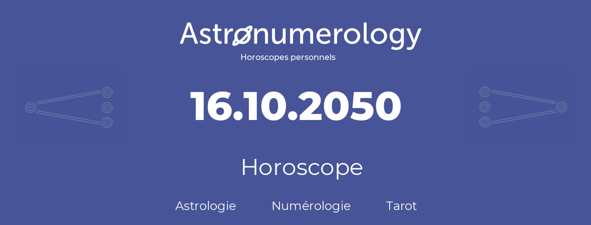 Horoscope pour anniversaire (jour de naissance): 16.10.2050 (16 Octobre 2050)
