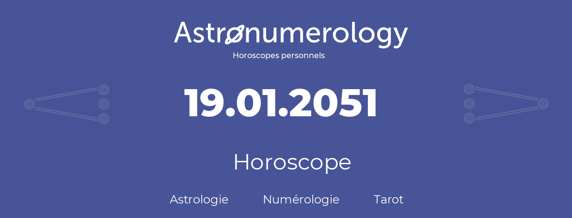 Horoscope pour anniversaire (jour de naissance): 19.01.2051 (19 Janvier 2051)