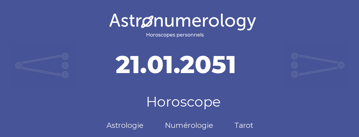 Horoscope pour anniversaire (jour de naissance): 21.01.2051 (21 Janvier 2051)