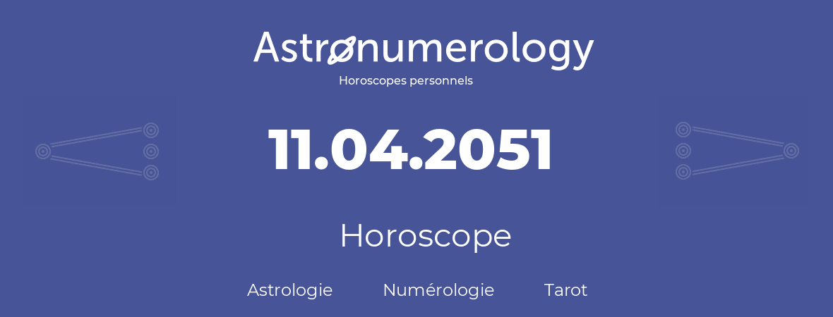 Horoscope pour anniversaire (jour de naissance): 11.04.2051 (11 Avril 2051)