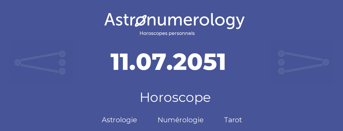 Horoscope pour anniversaire (jour de naissance): 11.07.2051 (11 Juillet 2051)
