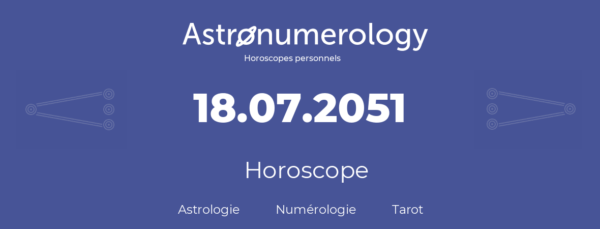 Horoscope pour anniversaire (jour de naissance): 18.07.2051 (18 Juillet 2051)