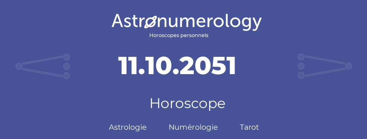 Horoscope pour anniversaire (jour de naissance): 11.10.2051 (11 Octobre 2051)