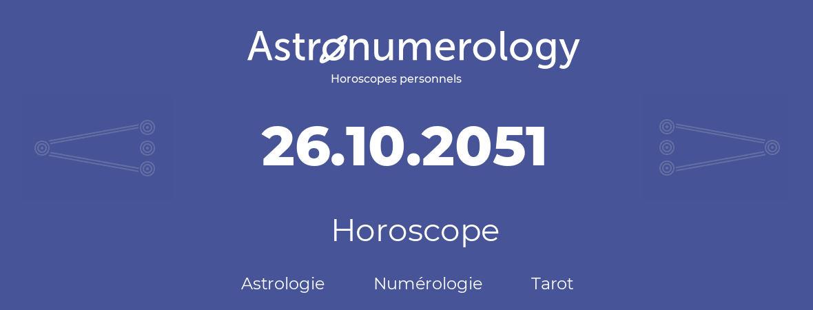 Horoscope pour anniversaire (jour de naissance): 26.10.2051 (26 Octobre 2051)