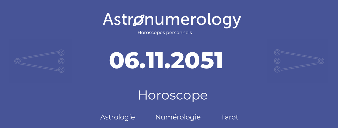 Horoscope pour anniversaire (jour de naissance): 06.11.2051 (6 Novembre 2051)