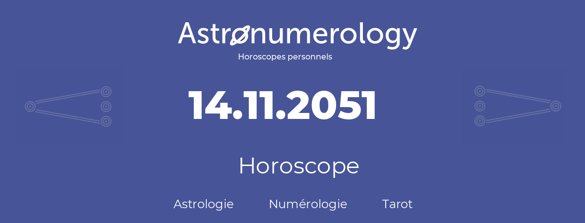Horoscope pour anniversaire (jour de naissance): 14.11.2051 (14 Novembre 2051)
