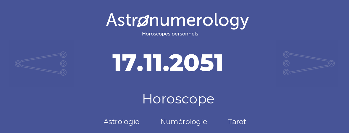Horoscope pour anniversaire (jour de naissance): 17.11.2051 (17 Novembre 2051)