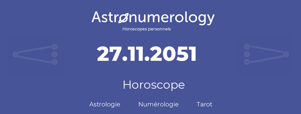 Horoscope pour anniversaire (jour de naissance): 27.11.2051 (27 Novembre 2051)