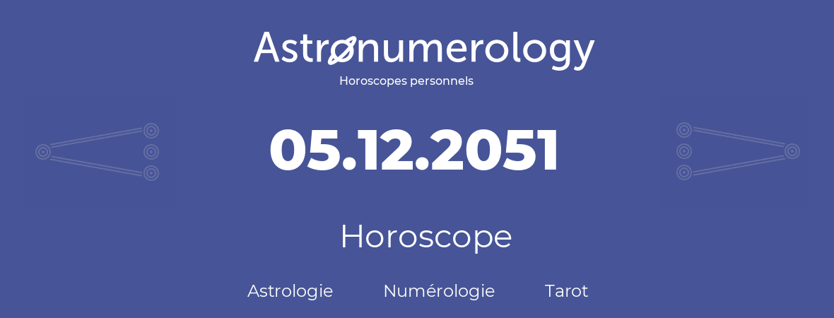 Horoscope pour anniversaire (jour de naissance): 05.12.2051 (05 Décembre 2051)