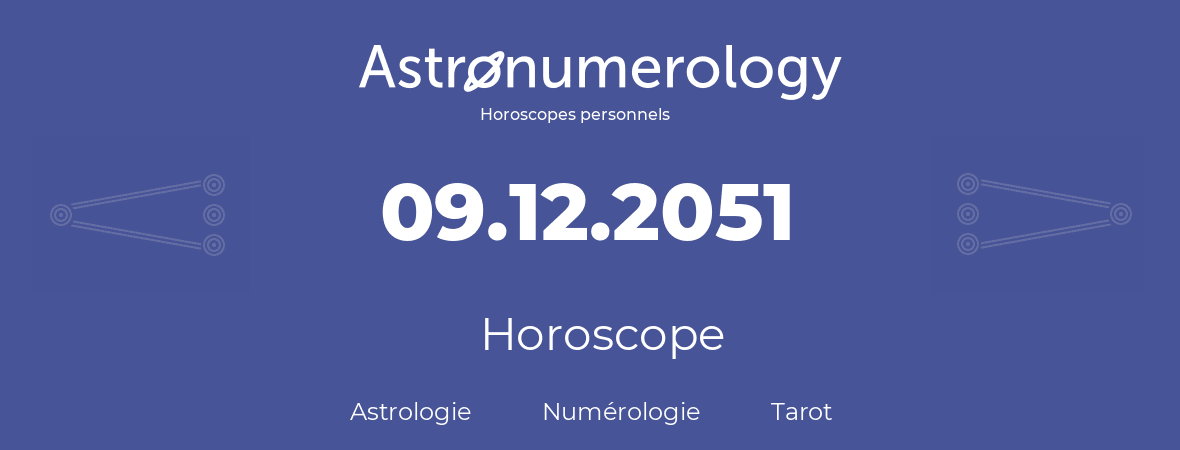 Horoscope pour anniversaire (jour de naissance): 09.12.2051 (09 Décembre 2051)