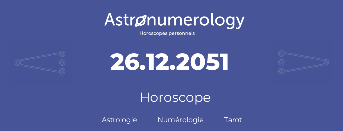 Horoscope pour anniversaire (jour de naissance): 26.12.2051 (26 Décembre 2051)