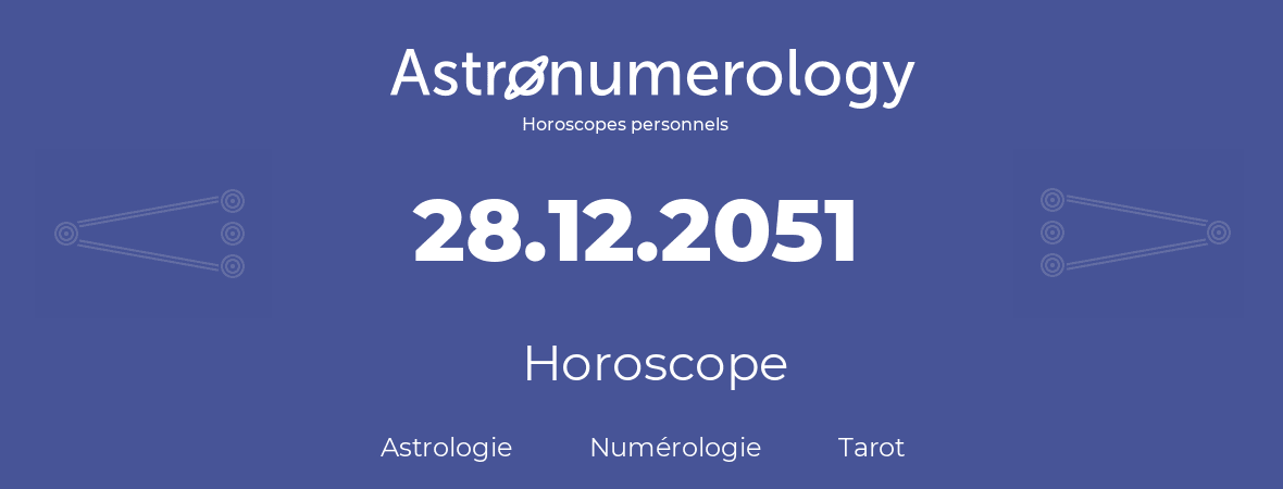 Horoscope pour anniversaire (jour de naissance): 28.12.2051 (28 Décembre 2051)