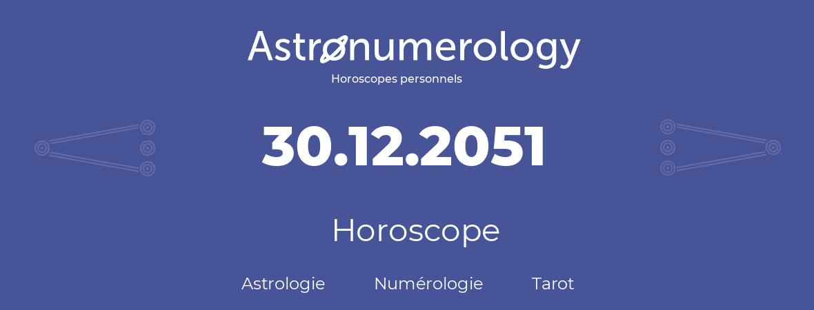 Horoscope pour anniversaire (jour de naissance): 30.12.2051 (30 Décembre 2051)