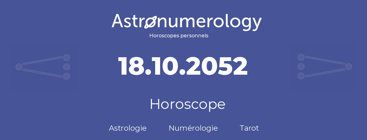 Horoscope pour anniversaire (jour de naissance): 18.10.2052 (18 Octobre 2052)