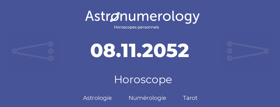 Horoscope pour anniversaire (jour de naissance): 08.11.2052 (08 Novembre 2052)