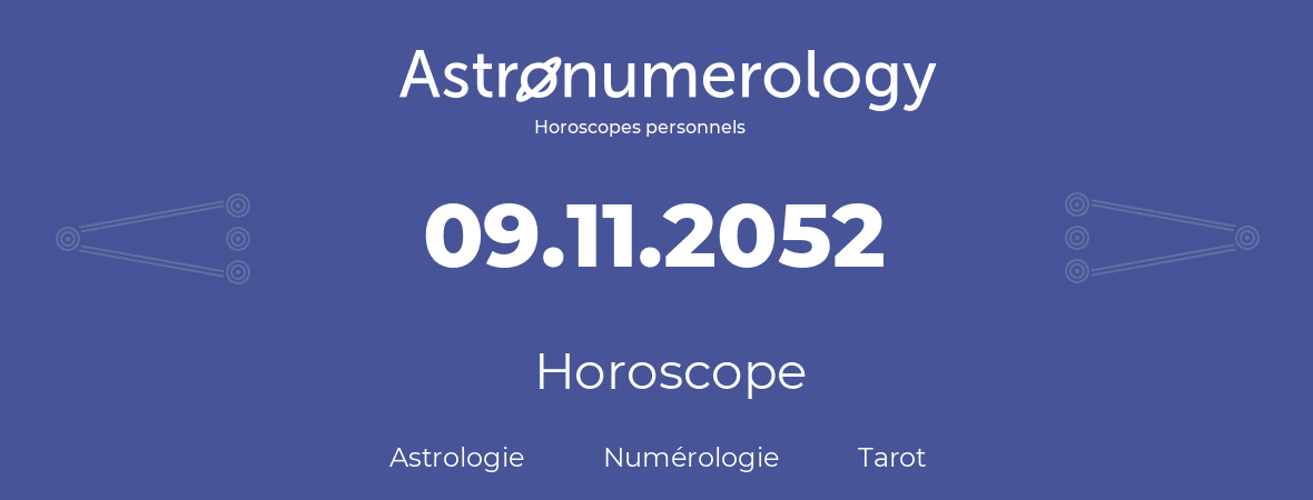 Horoscope pour anniversaire (jour de naissance): 09.11.2052 (09 Novembre 2052)