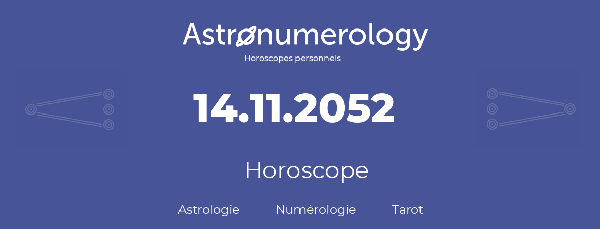 Horoscope pour anniversaire (jour de naissance): 14.11.2052 (14 Novembre 2052)