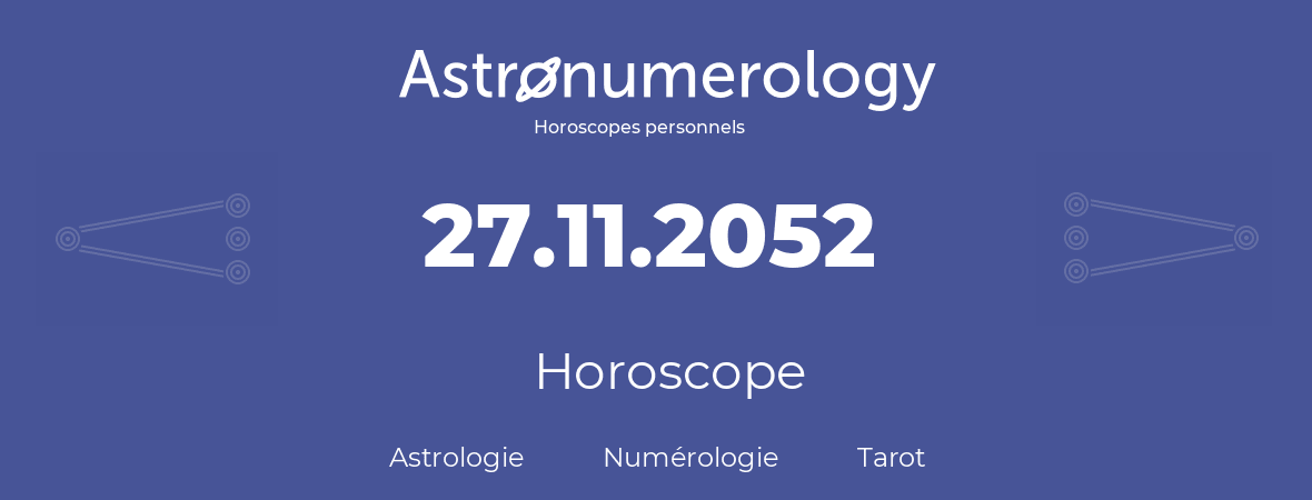 Horoscope pour anniversaire (jour de naissance): 27.11.2052 (27 Novembre 2052)