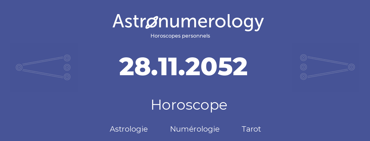 Horoscope pour anniversaire (jour de naissance): 28.11.2052 (28 Novembre 2052)