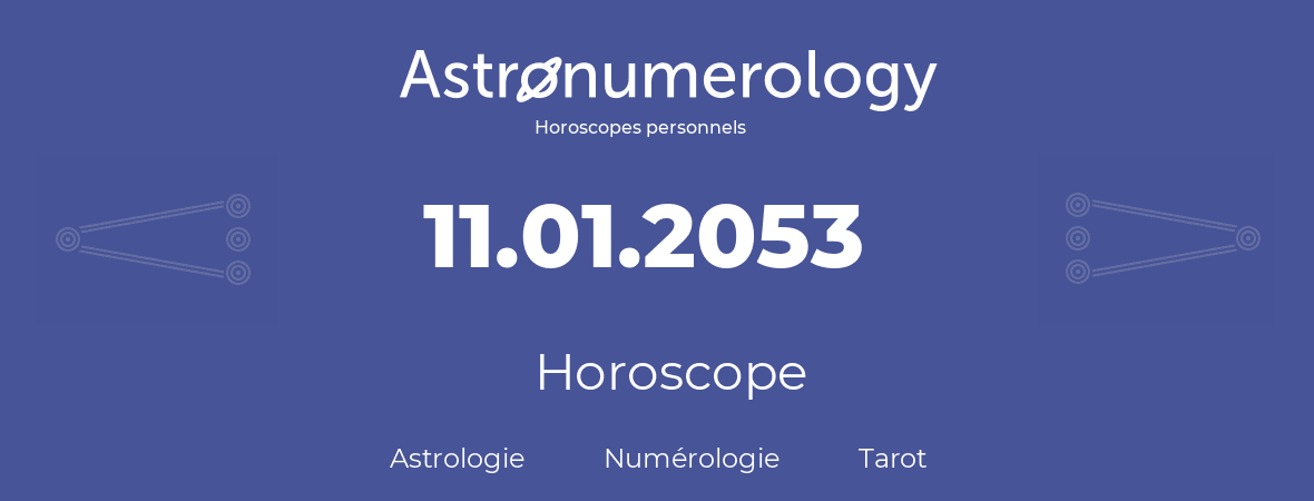 Horoscope pour anniversaire (jour de naissance): 11.01.2053 (11 Janvier 2053)