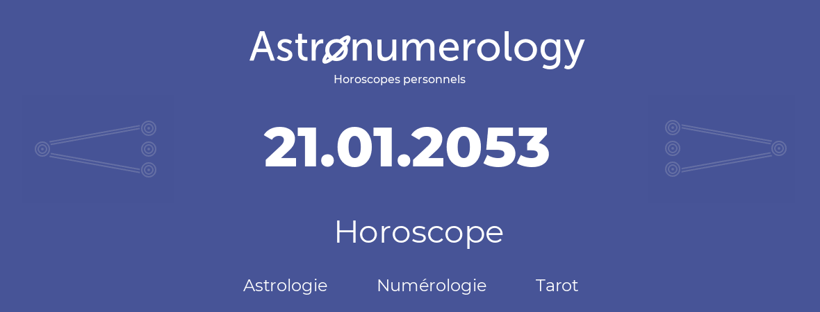 Horoscope pour anniversaire (jour de naissance): 21.01.2053 (21 Janvier 2053)