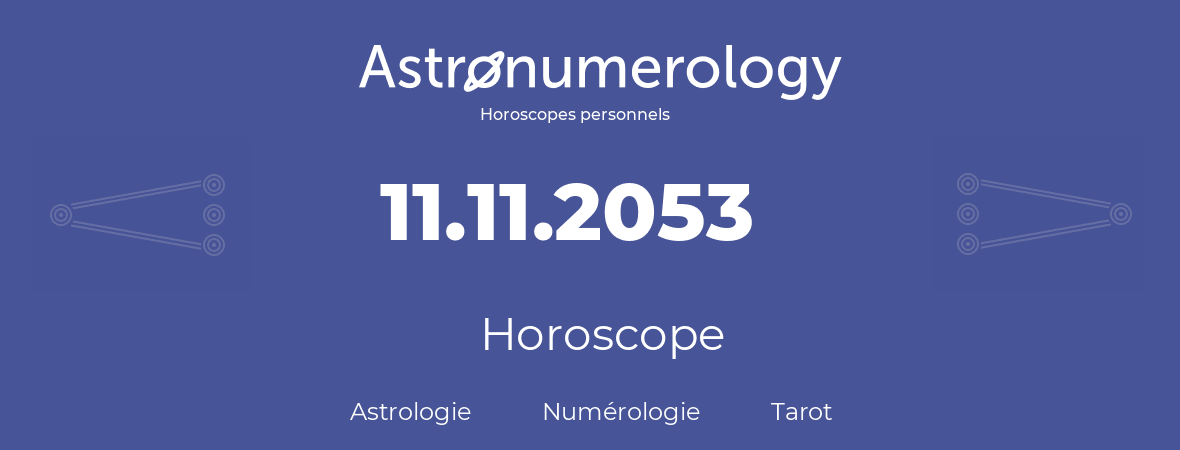 Horoscope pour anniversaire (jour de naissance): 11.11.2053 (11 Novembre 2053)
