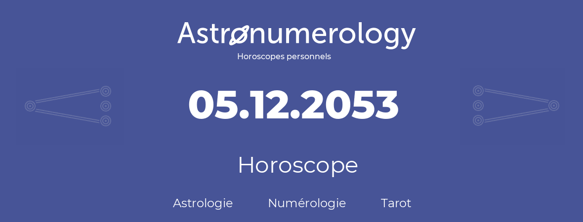 Horoscope pour anniversaire (jour de naissance): 05.12.2053 (5 Décembre 2053)