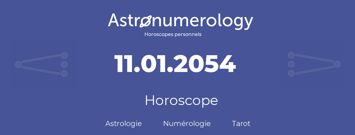 Horoscope pour anniversaire (jour de naissance): 11.01.2054 (11 Janvier 2054)