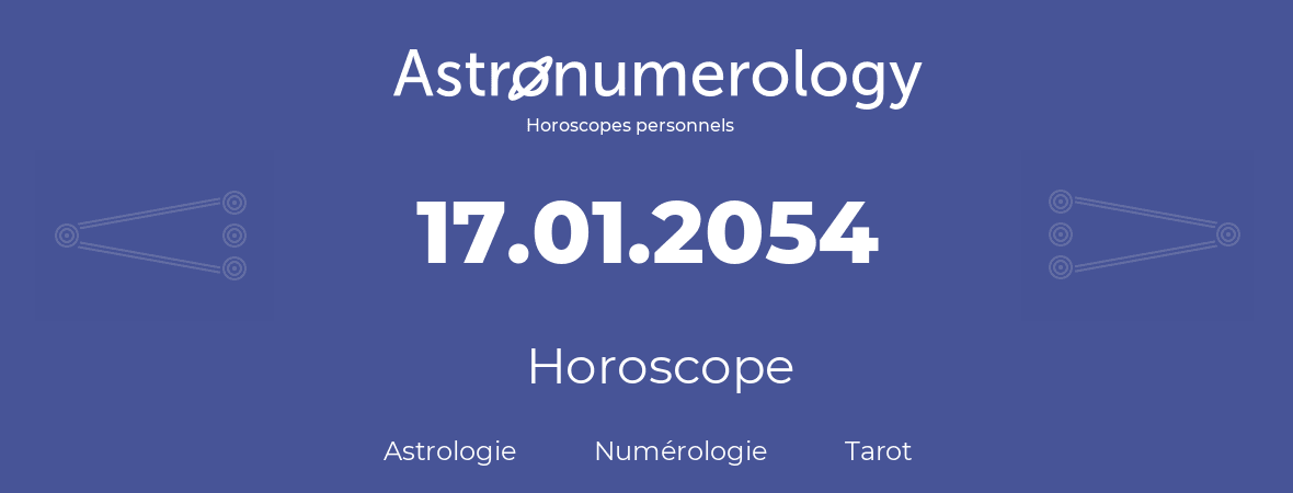 Horoscope pour anniversaire (jour de naissance): 17.01.2054 (17 Janvier 2054)