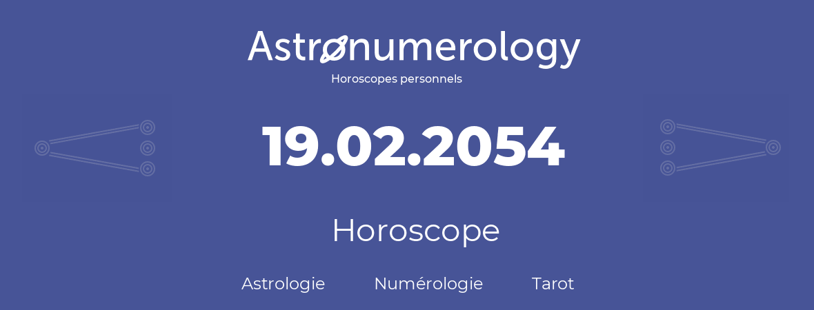Horoscope pour anniversaire (jour de naissance): 19.02.2054 (19 Février 2054)