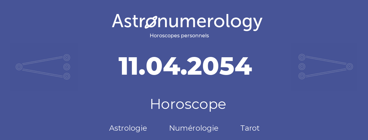 Horoscope pour anniversaire (jour de naissance): 11.04.2054 (11 Avril 2054)