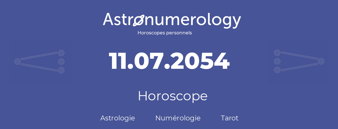 Horoscope pour anniversaire (jour de naissance): 11.07.2054 (11 Juillet 2054)