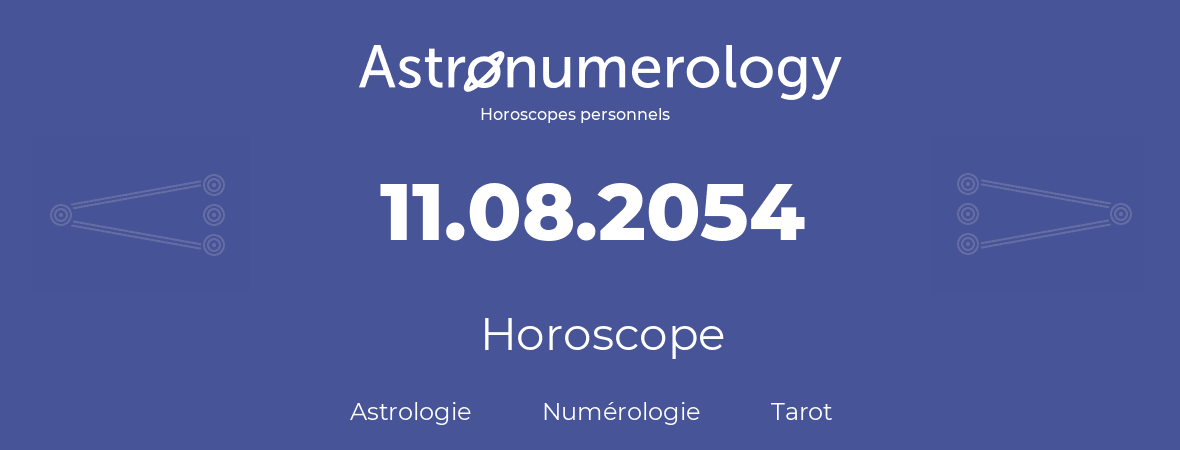 Horoscope pour anniversaire (jour de naissance): 11.08.2054 (11 Août 2054)