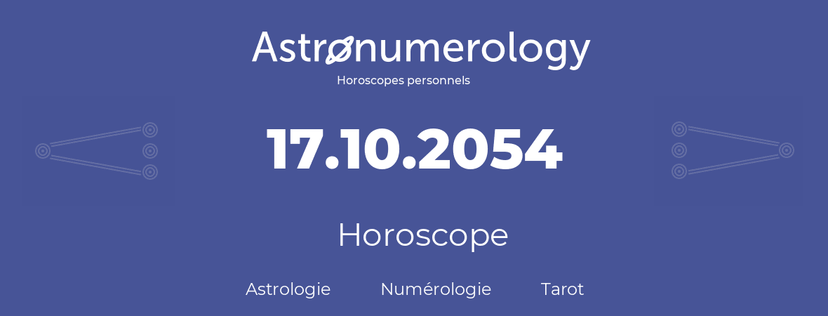 Horoscope pour anniversaire (jour de naissance): 17.10.2054 (17 Octobre 2054)