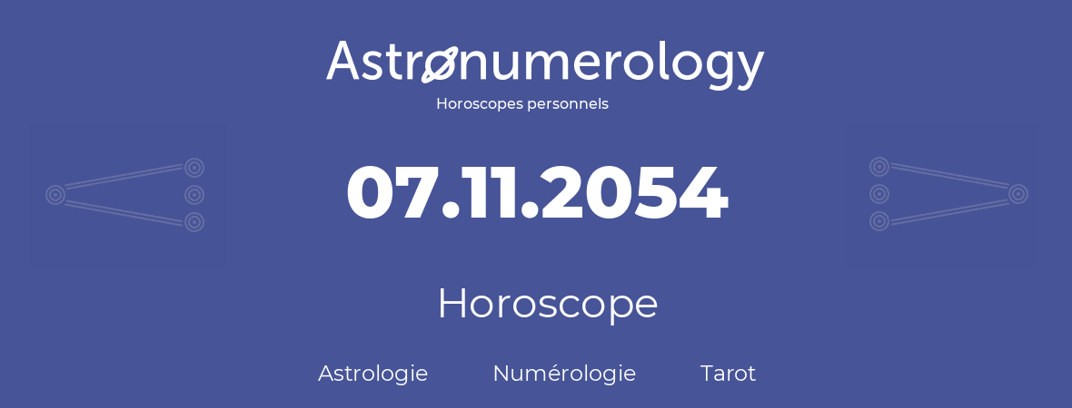 Horoscope pour anniversaire (jour de naissance): 07.11.2054 (07 Novembre 2054)