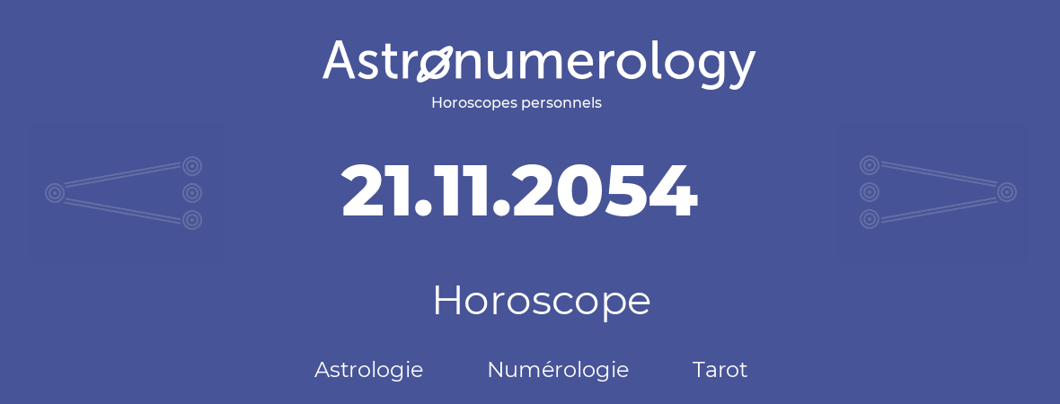 Horoscope pour anniversaire (jour de naissance): 21.11.2054 (21 Novembre 2054)