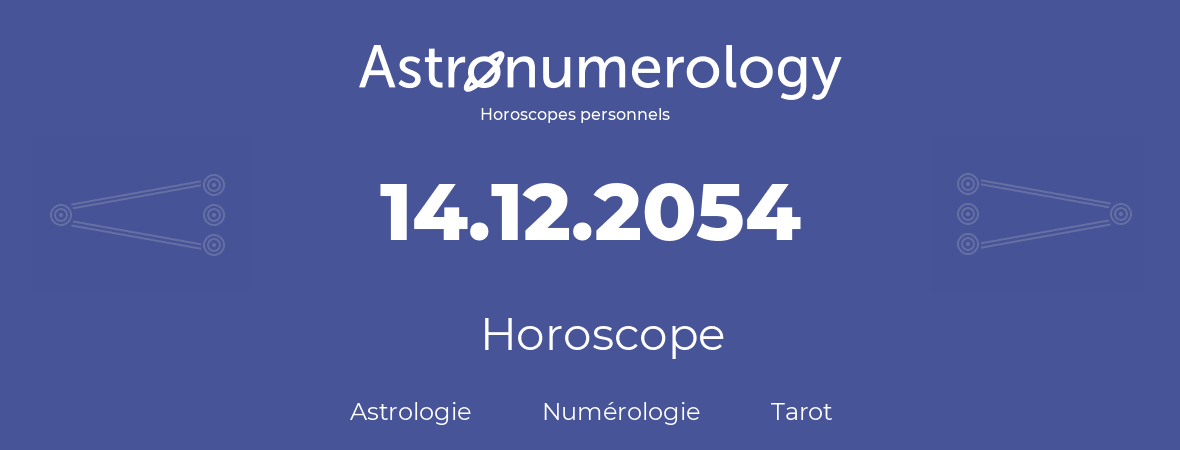 Horoscope pour anniversaire (jour de naissance): 14.12.2054 (14 Décembre 2054)