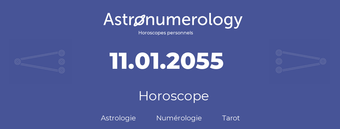 Horoscope pour anniversaire (jour de naissance): 11.01.2055 (11 Janvier 2055)