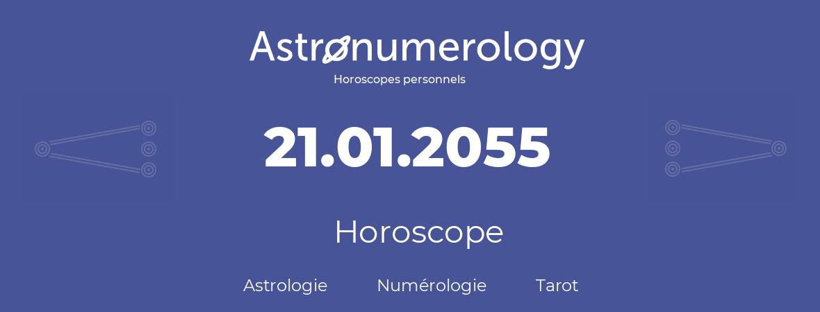 Horoscope pour anniversaire (jour de naissance): 21.01.2055 (21 Janvier 2055)