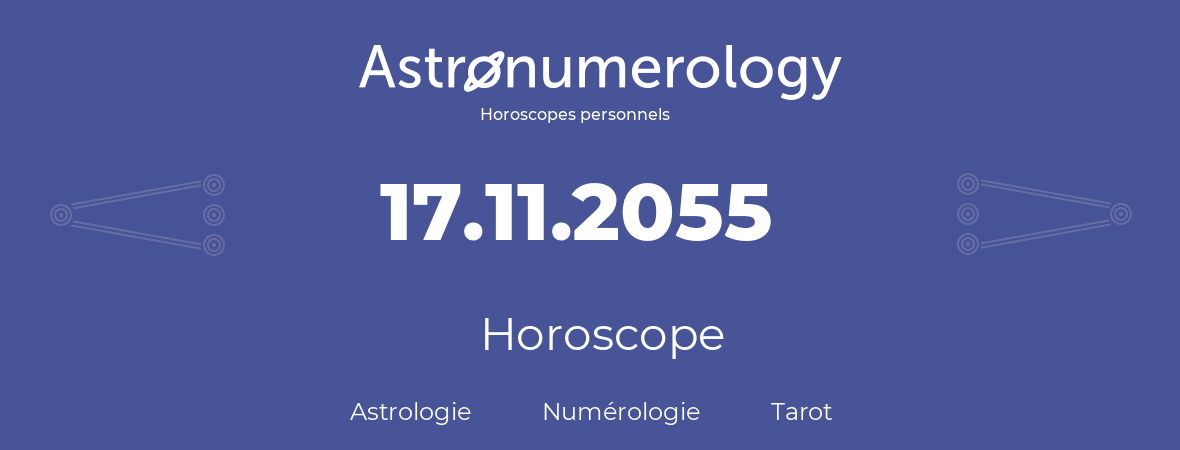 Horoscope pour anniversaire (jour de naissance): 17.11.2055 (17 Novembre 2055)