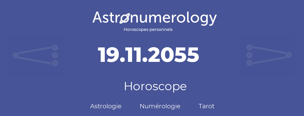 Horoscope pour anniversaire (jour de naissance): 19.11.2055 (19 Novembre 2055)