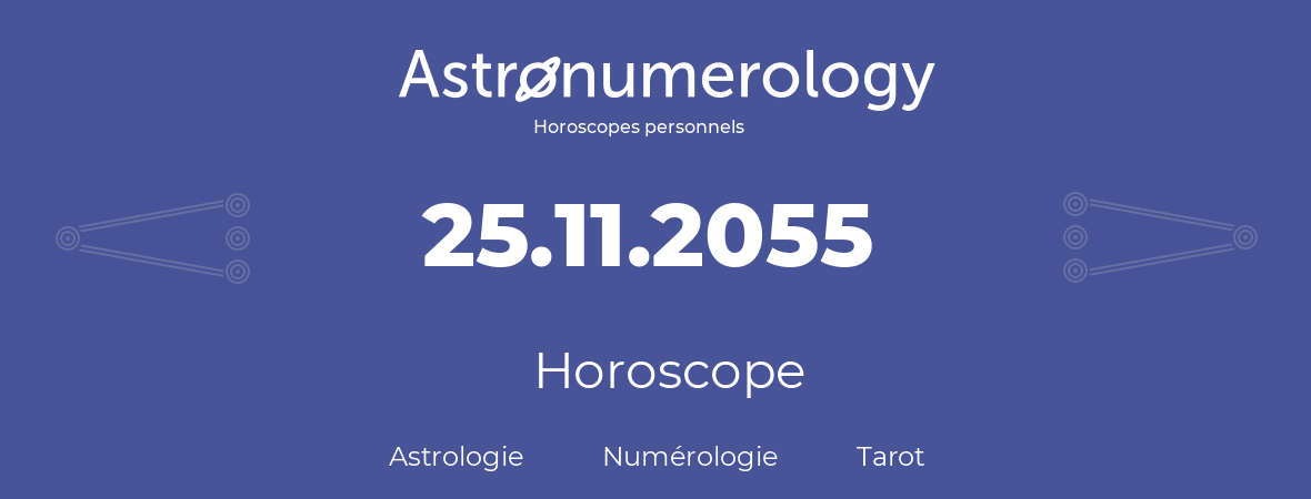 Horoscope pour anniversaire (jour de naissance): 25.11.2055 (25 Novembre 2055)