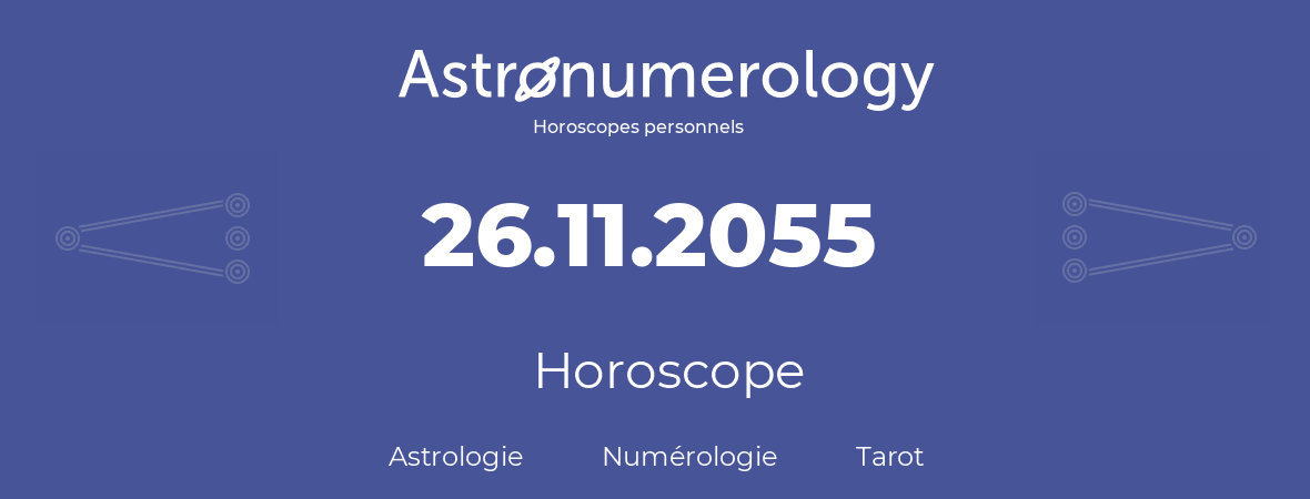 Horoscope pour anniversaire (jour de naissance): 26.11.2055 (26 Novembre 2055)