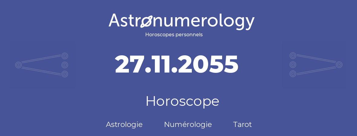 Horoscope pour anniversaire (jour de naissance): 27.11.2055 (27 Novembre 2055)