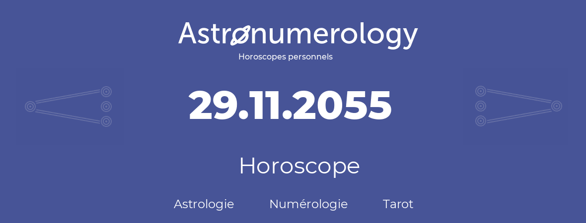 Horoscope pour anniversaire (jour de naissance): 29.11.2055 (29 Novembre 2055)