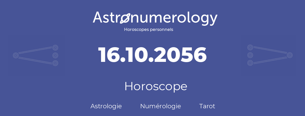 Horoscope pour anniversaire (jour de naissance): 16.10.2056 (16 Octobre 2056)
