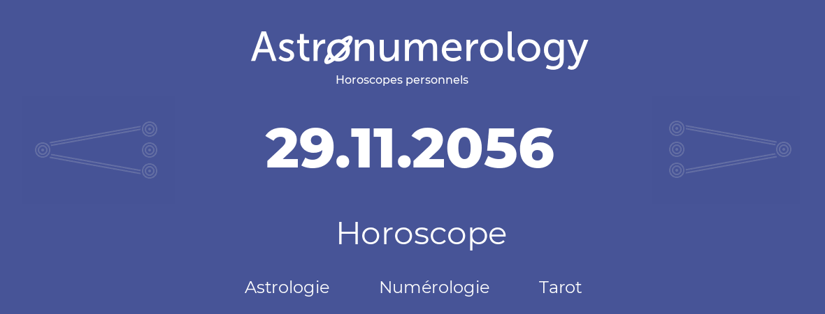 Horoscope pour anniversaire (jour de naissance): 29.11.2056 (29 Novembre 2056)