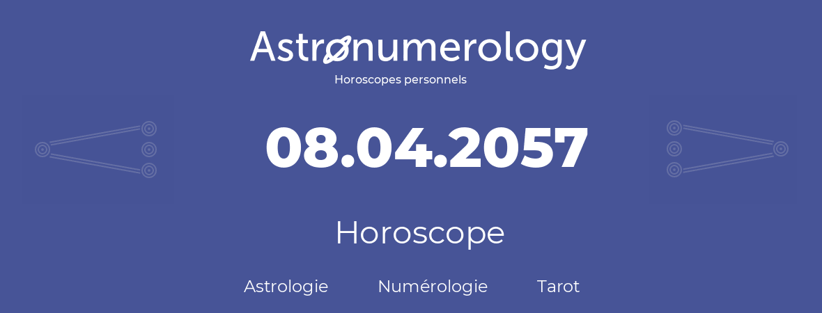 Horoscope pour anniversaire (jour de naissance): 08.04.2057 (8 Avril 2057)