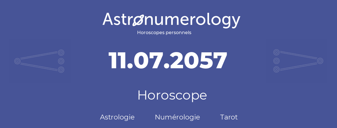 Horoscope pour anniversaire (jour de naissance): 11.07.2057 (11 Juillet 2057)